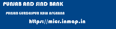 PUNJAB AND SIND BANK  PUNJAB GURDASPUR KALA AFGHANA   micr code